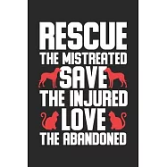 Rescue the mistreated save the injured love the abadoned: Dog and Cat Love Animal Rescue Awareness Notebook 6x9 Inches