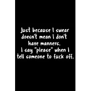 Just Because I Swear Doesn&rsquo;&rsquo;t Mean I Don&rsquo;&rsquo;t Have Manners. I Say "Please" When I Tell Someone To Fuck Off.: 105 Undated