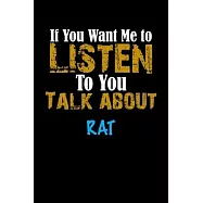 If You Want Me To Listen To You Talk About RAT Notebook Animal Gift: Lined Notebook / Journal Gift, 110 Pages, 6x9
