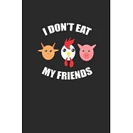I Don&rsquo;&rsquo;t Eat My Friends: Dotted Bullet Notebook (6" x 9" - 120 pages) Veganism Notebook Design for Gift / Daily