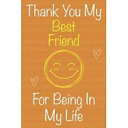Thank You My Best Friend For Being In My Life: Gift Book For Best Friend, Christmas Gift Book, Birthday Gift For Best