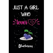 Just A Girl Who Loves Blueberry: A Great Gift Lined Journal Notebook For Blueberry Lovers.Best Gift Idea For Christmas