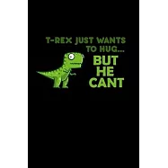 T-rex just wants to hug... but he CAN&rsquo;&rsquo;T: Food Journal - Track your Meals - Eat clean and fit - Breakfast Lunch Diner