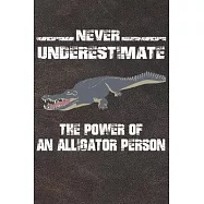 Never Underestimate The Power Of An Alligator Person: 110 Blank Lined Papers - 6x9 Personalized Customized Alligator