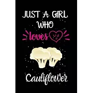 Just A Girl Who Loves Cauliflower: A Great Gift Lined Journal Notebook For Cauliflower Lovers.Best Gift Idea For