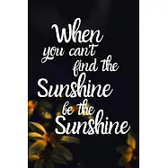 When you can’’t find the sunshine be the sunshine Happy 91st Birthday: 91 Year Old Birthday Gift Gratitude Journal
