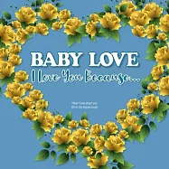 Baby Love, I Love You Because: What I love about you - Fill in the blanks book (blue yellow flowers)
