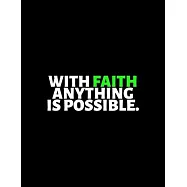 With Faith Anything Is Possible: lined professional notebook/Journal. A perfect inspirational gifts for friends and