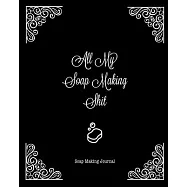 Soap Making Journal: Write & Record Your Recipes Notebook