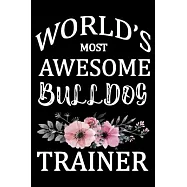 World&rsquo;&rsquo;s Most Awesome Bulldog Trainer: Funny Bulldog Training Log Book gifts. Best Dog Training Log Book gifts For Dog
