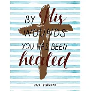 By His Wounds You Has Been Healed 2020 Planner: Dated Weekly Diary With To Do Notes Bible Verse Cover