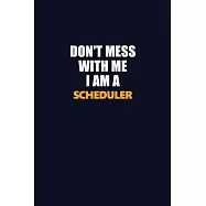 Don’’t Mess With Me I Am A Scheduler: Career journal, notebook and writing journal for encouraging men, women and kids