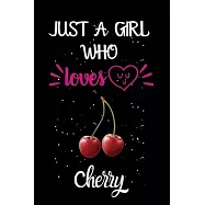 Just A Girl Who Loves Cherry: A Great Gift Lined Journal Notebook For Cherry Lovers.Best Gift Idea For Christmas