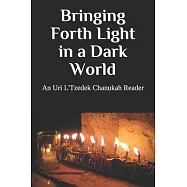 Bringing Forth Light in a Dark World: An Uri L’’Tzedek Chanukah Reader