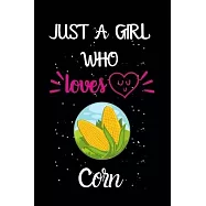 Just A Girl Who Loves Corn: A Great Gift Lined Journal Notebook For Corn Lovers.Best Gift Idea For Christmas/Birthday