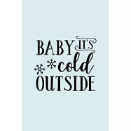 Baby It&rsquo;&rsquo;s Cold Outside: Funny and Cute Secret Santa Gag Gift With -Baby It&rsquo;&rsquo;s Cold Outside- On The Cover - Blank Lined