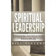 Spiritual Leadership (Pocket Size): Kingdom Foundation Principles Second Edition