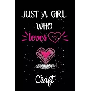 Just A Girl Who Loves Craft: A Great Gift Lined Journal Notebook For Craft Lovers.Best Gift Idea For Christmas/Birthday