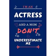 I’’m An Actress And A Mom Don’’t Underestimate Me: Perfect Gag Gift For An Actress Who Happens To Be A Mom And NOT To