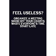 Feel Useless? Organize A Meeting, Show Off Your Charts, Waste Everyone&rsquo;&rsquo;s Time, Start Late: Journal With Funny Prompts