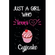 Just A Girl Who Loves Cupcake: A Great Gift Lined Journal Notebook For Cupcake Lovers.Best Gift Idea For Christmas
