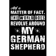 The World Does Revolve Around My German Shepherd: Cute German Shepherd Lined journal Notebook, Great Accessories & Gift