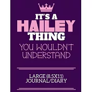 It&rsquo;&rsquo;s A Hailey Thing You Wouldn&rsquo;&rsquo;t Understand Large (8.5x11) Journal/Diary: A cute notebook or notepad to write in for