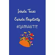 Inhale Tacos Exhale Negativity #Namaste: Yoga Teacher Class Planner Lessons Sequence Mantra Notebook. Create Your Own