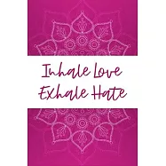 Inhale Love Exhale Hate: Yoga Teacher Class Planner Lessons Sequence Mantra Notebook. Create Your Own Inspirational