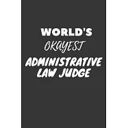 World’’s Okayest Administrative Law Judge Notebook: Lined Journal, 120 Pages, 6 x 9, Funny Dream Job, Starting New