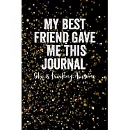 My Best Friend Gave Me This Journal - She is Freaking Awesome: Blank Lined Journal Notebook, 6" x 9", Best Friend