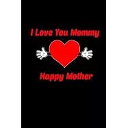I love you mommy. Happy mother: Food Journal - Track your Meals - Eat clean and fit - Breakfast Lunch Diner Snacks