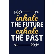 Inhale The Future Exhale The Past: Blank Lined Notebook Journal: Motivational Inspirational Quote Gifts For Him Her 6x9