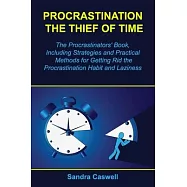 Procrastination - the Thief of Time: The Procrastinators’’ Book, Including Strategies and Practical Methods for Getting