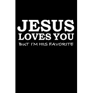 Jesus loves you but I’’m his favorite Sermon Notes Journal 120 pages Notebook: An Inspirational Worship Tool for