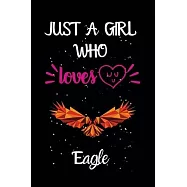 Just A Girl Who Loves Eagle: A Great Gift Lined Journal Notebook For Eagle Lovers.Best Gift Idea For Christmas/Birthday