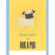 Keep Calm and Hug a Pug: A Notebook
