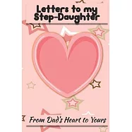 Letters to My Step-Daughter: Letters to My Daughter Lined Journal - Keepsake Notebook for Step-Dads, GrandDads to
