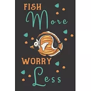 Fish More Worry Less: fish gifts for men, women, and kids: Orange & blue blank Lined notebook/Journal to write in.