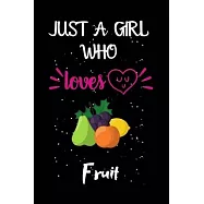 Just A Girl Who Loves Fruit: A Great Gift Lined Journal Notebook For Fruit Lovers.Best Gift Idea For Christmas/Birthday
