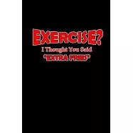Exercise? I thought you said extra fries!: Food Journal - Track your Meals - Eat clean and fit - Breakfast Lunch Diner