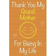 Thank You My GrandMother For Being In My Life: Gift Book For GrandMother, Christmas Gift Book, Mother&rsquo;&rsquo;s Day Gift
