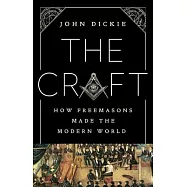 The Craft: How Freemasons Made the Modern World