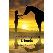 Some of My Best Friends Never Say a Word To Me.: A Beautiful Blank Lined Journal for Women, Teens and Girls Who Love
