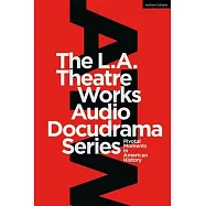 The L.A. Theatre Works Audio Docudrama Series: Pivotal Moments in American History