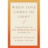 When Love Comes to Light: Bringing Wisdom from the Bhagavad Gita to Modern Life