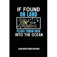 If Found On Land Please Throw Back Into The Ocean Scuba Diving Themed Notebook: 6x9in Diver College Ruled Lined