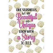 Like Seashells We Are Beautiful And Unique Each With A Story To Tell: All Purpose 6x9 Blank Lined Notebook Journal Way