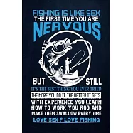 Fishing is Like Sex First Time You are Nervous But Still It&rsquo;&rsquo;s The Best thing You Ever Tried The More You Do It The