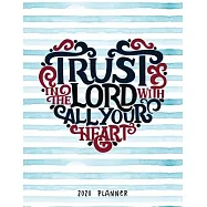 Trust In The Lord With All Your Heart 2020 Planner: Dated Weekly Diary With To Do Notes Bible Verse Cover